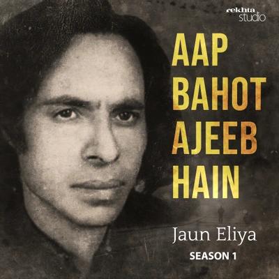 AAP BAHOT AJEEB HAIN: JAUN ELIYA